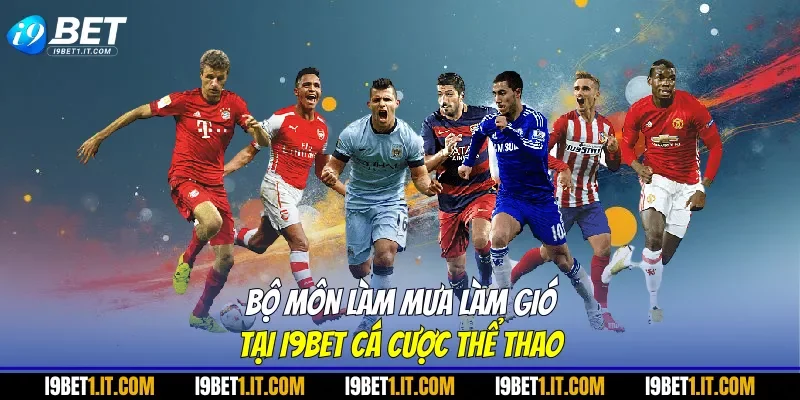 Bộ môn làm mưa làm gió tại I9BET cá cược thể thao