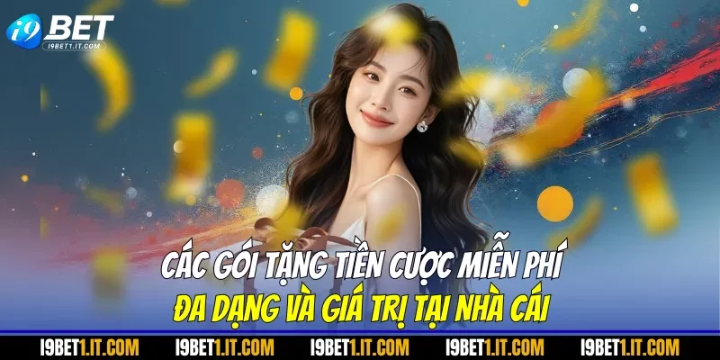 Các gói tặng tiền cược miễn phí đa dạng và giá trị tại nhà cái