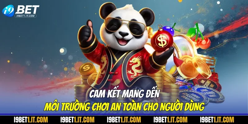 Cam kết mang đến môi trường chơi an toàn cho người dùng