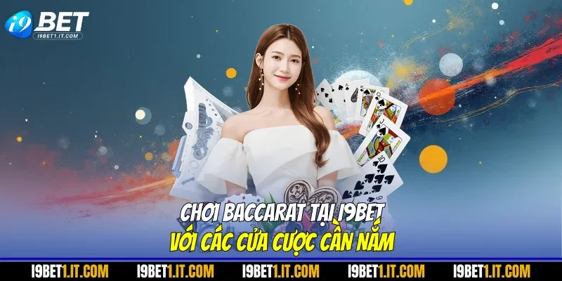 Chơi baccarat tại I9BET với các cửa cược cần nắm