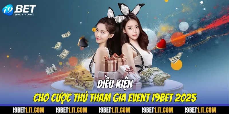 Điều kiện cho cược thủ tham gia Event I9BET 2025