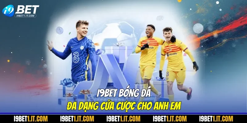 I9BET bóng đá - đa dạng cửa cược cho anh em