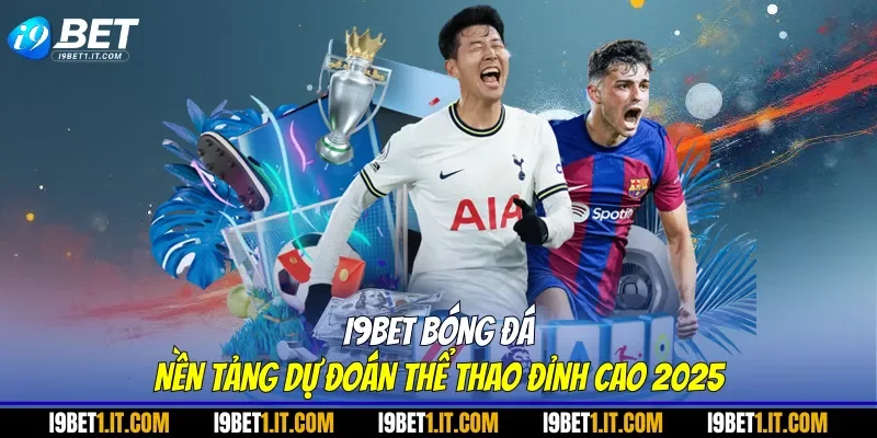 I9BET Bóng Đá - Nền Tảng Dự Đoán Thể Thao Đỉnh Cao 2025