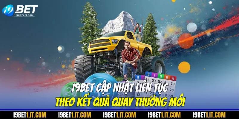 I9BET cập nhật liên tục theo kết quả quay thưởng mới