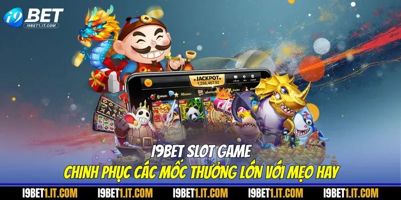 I9BET Slot Game - Chinh Phục Các Mốc Thưởng Lớn Với Mẹo Hay