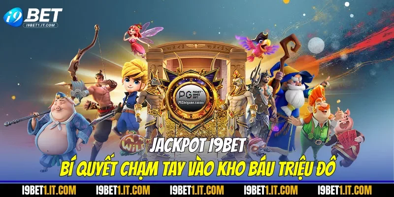 Jackpot I9BET - Bí Quyết Chạm Tay Vào Kho Báu Triệu Đô