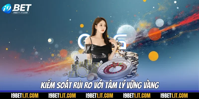 Kiểm soát rủi ro với tâm lý vững vàng