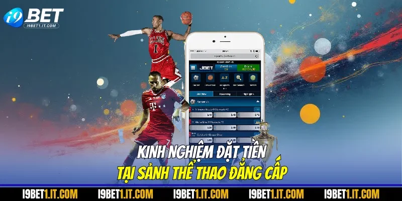 Kinh nghiệm đặt tiền tại sảnh thể thao đẳng cấp