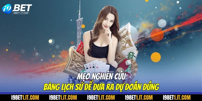 Mẹo nghiên cứu bảng lịch sử để đưa ra dự đoán đúng