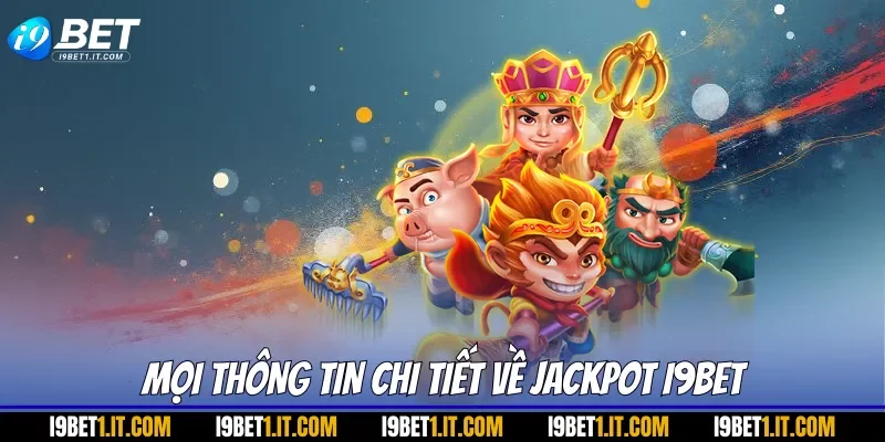 Mọi thông tin chi tiết về jackpot I9BET