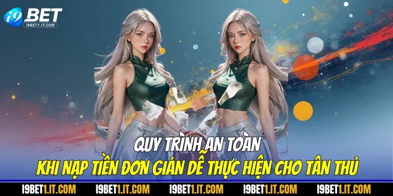 Quy trình an toàn khi nạp tiền đơn giản dễ thực hiện cho tân thủ