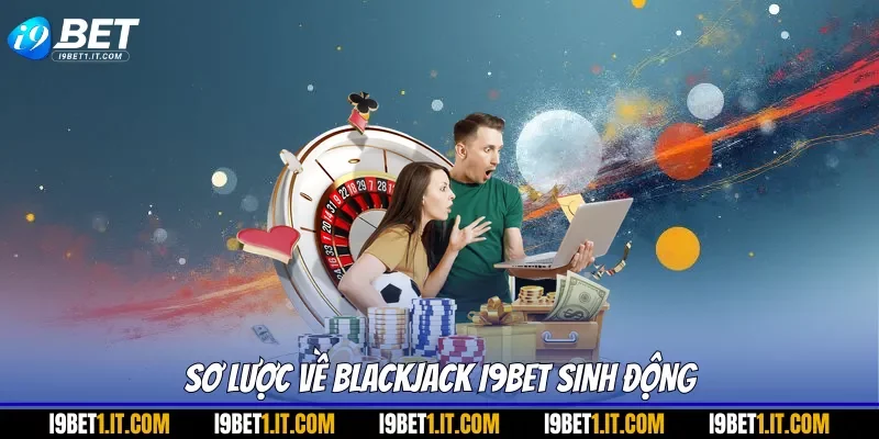 Sơ lược về blackjack I9BET sinh động