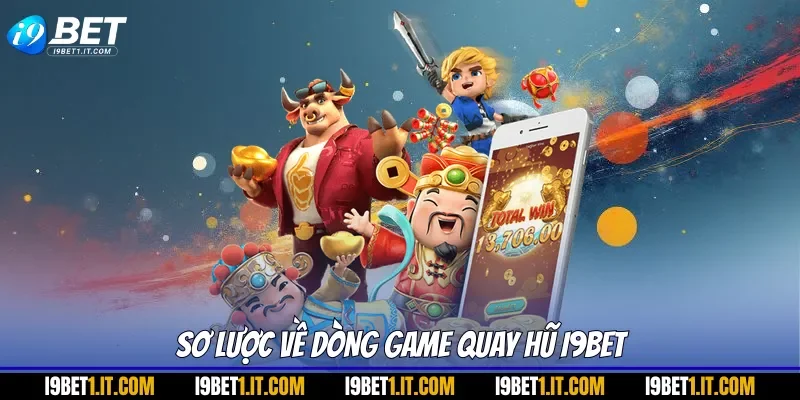 Sơ lược về dòng game quay hũ I9BET
