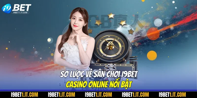 Sơ lược về sân chơi I9BET casino online nổi bật