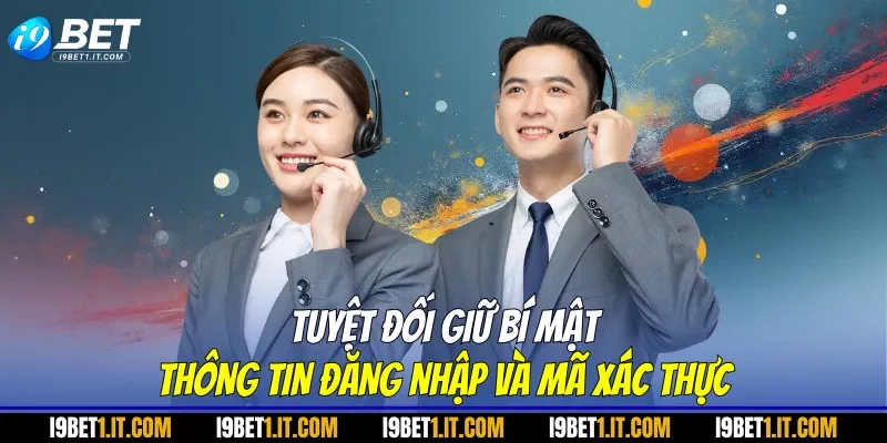 Tuyệt đối giữ bí mật thông tin đăng nhập và mã xác thực